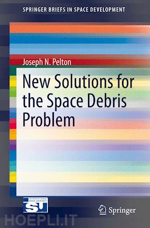 pelton joseph n. - new solutions for the space debris problem