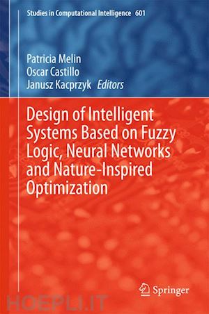 melin patricia (curatore); castillo oscar (curatore); kacprzyk janusz (curatore) - design of intelligent systems based on fuzzy logic, neural networks and nature-inspired optimization