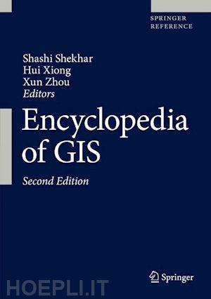 shekhar shashi (curatore); xiong hui (curatore); zhou xun (curatore) - encyclopedia of gis