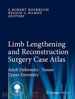 rozbruch s. robert (curatore); hamdy reggie c. (curatore) - limb lengthening and reconstruction surgery case atlas