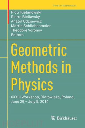 kielanowski piotr (curatore); bieliavsky pierre (curatore); odzijewicz anatol (curatore); schlichenmaier martin (curatore); voronov theodore (curatore) - geometric methods in physics