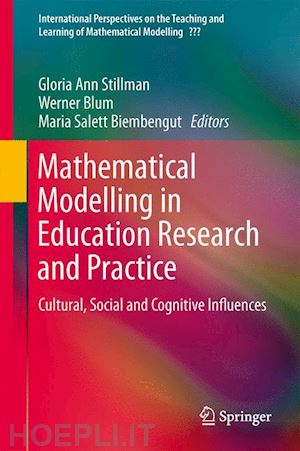 stillman gloria ann (curatore); blum werner (curatore); salett biembengut maria (curatore) - mathematical modelling in education research and practice