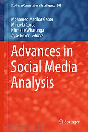 gaber mohamed medhat (curatore); cocea mihaela (curatore); wiratunga nirmalie (curatore); goker ayse (curatore) - advances in social media analysis