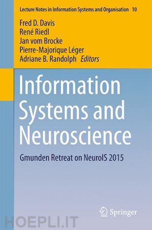 davis fred d. (curatore); riedl rené (curatore); vom brocke jan (curatore); léger pierre-majorique (curatore); randolph adriane b. (curatore) - information systems and neuroscience