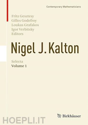 gesztesy fritz (curatore); godefroy gilles (curatore); grafakos loukas (curatore); verbitsky igor (curatore) - nigel j. kalton selecta