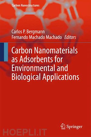 bergmann carlos p. (curatore); machado fernando machado (curatore) - carbon nanomaterials as adsorbents for environmental and biological applications