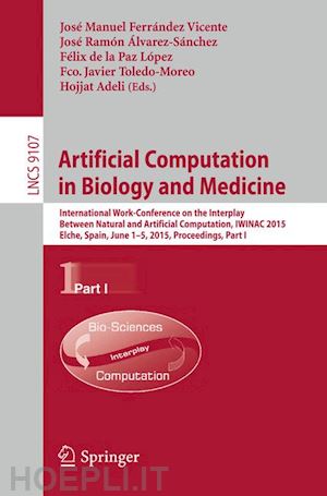 ferrández vicente josé manuel (curatore); Álvarez-sánchez josé ramón (curatore); de la paz lópez félix (curatore); toledo-moreo fco. javier (curatore); adeli hojjat (curatore) - artificial computation in biology and medicine