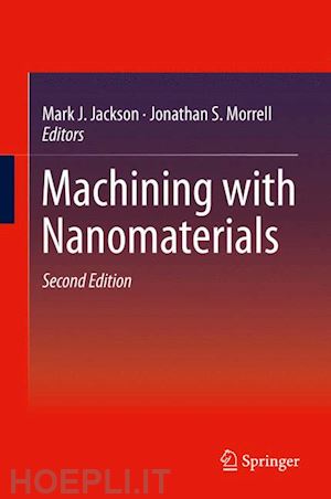 jackson mark j. (curatore); morrell jonathan s. (curatore) - machining with nanomaterials