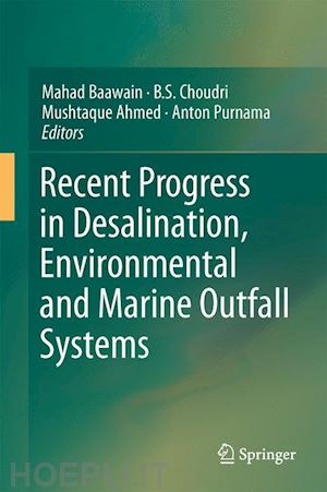 baawain mahad (curatore); choudri b.s. (curatore); ahmed mushtaque (curatore); purnama anton (curatore) - recent progress in desalination, environmental and marine outfall systems