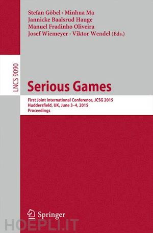 göbel stefan (curatore); ma minhua (curatore); baalsrud hauge jannicke (curatore); oliveira manuel fradinho (curatore); wiemeyer josef (curatore); wendel viktor (curatore) - serious games