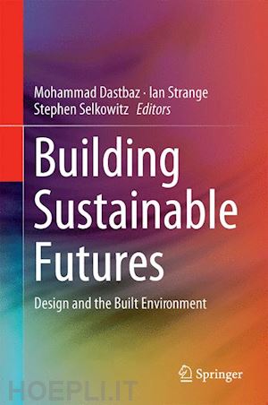 dastbaz mohammad (curatore); strange ian (curatore); selkowitz stephen (curatore) - building sustainable futures