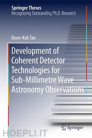 tan boon kok - development of coherent detector technologies for sub-millimetre wave astronomy observations