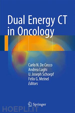 de cecco carlo n. (curatore); laghi andrea (curatore); schoepf u. joseph (curatore); meinel felix g. (curatore) - dual energy ct in oncology