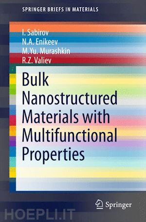 sabirov i.; enikeev n.a.; murashkin m.yu.; valiev r.z. - bulk nanostructured materials with multifunctional properties