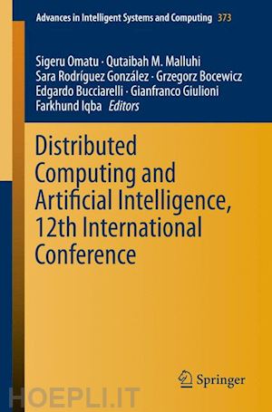 omatu sigeru (curatore); malluhi qutaibah m. (curatore); gonzalez sara rodríguez (curatore); bocewicz grzegorz (curatore); bucciarelli edgardo (curatore); giulioni gianfranco (curatore); iqba farkhund (curatore) - distributed computing and artificial intelligence, 12th international conference