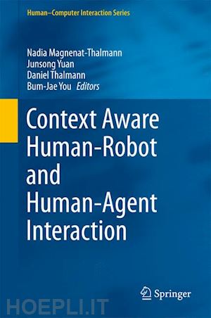 magnenat-thalmann nadia (curatore); yuan junsong (curatore); thalmann daniel (curatore); you bum-jae (curatore) - context aware human-robot and human-agent interaction