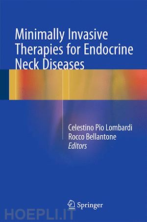 lombardi celestino pio (curatore); bellantone rocco (curatore) - minimally invasive therapies for endocrine neck diseases