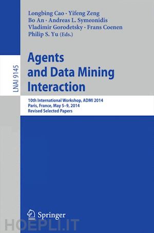 cao longbing (curatore); zeng yifeng (curatore); an bo (curatore); symeonidis andreas l. (curatore); gorodetsky vladimir (curatore); coenen frans (curatore); yu philip s. (curatore) - agents and data mining interaction