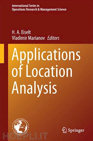 eiselt h. a. (curatore); marianov vladimir (curatore) - applications of location analysis