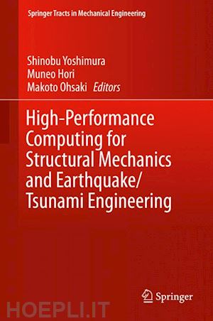 yoshimura shinobu (curatore); hori muneo (curatore); ohsaki makoto (curatore) - high-performance computing for structural mechanics and earthquake/tsunami engineering