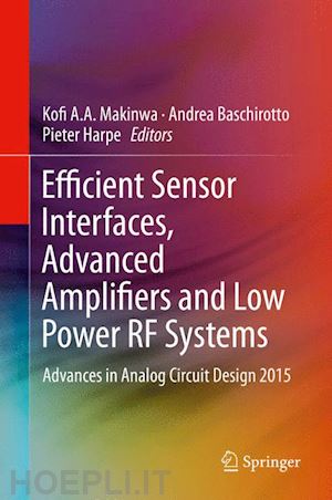 makinwa kofi a.a. (curatore); baschirotto andrea (curatore); harpe pieter (curatore) - efficient sensor interfaces, advanced amplifiers and low power rf systems