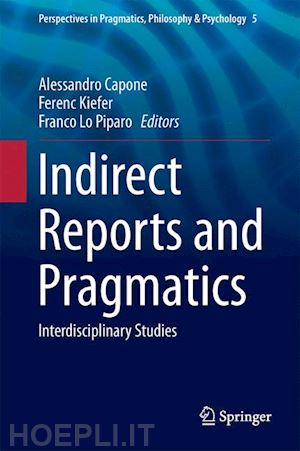 capone alessandro (curatore); kiefer ferenc (curatore); lo piparo franco (curatore) - indirect reports and pragmatics