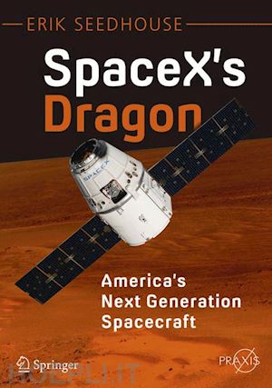 seedhouse erik - spacex's dragon: america's next generation spacecraft