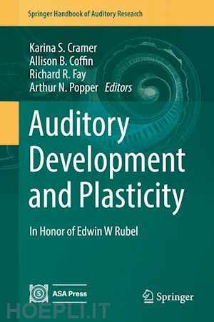 cramer karina s. (curatore); coffin allison b. (curatore); fay richard r. (curatore); popper arthur n. (curatore) - auditory development and plasticity