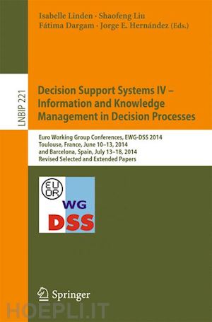 linden isabelle (curatore); liu shaofeng (curatore); dargam fátima (curatore); e. hernández jorge (curatore) - decision support systems iv - information and knowledge management in decision processes