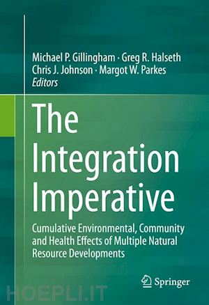 gillingham michael p. (curatore); halseth greg r. (curatore); johnson chris j. (curatore); parkes margot w. (curatore) - the integration imperative