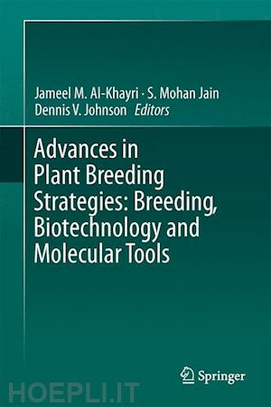 al-khayri jameel m. (curatore); jain shri mohan (curatore); johnson dennis v. (curatore) - advances in plant breeding strategies: breeding, biotechnology and molecular tools