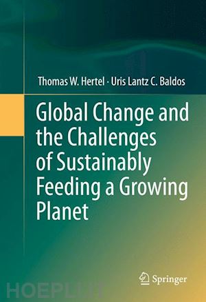 hertel thomas w.; baldos uris lantz c. - global change and the challenges of sustainably feeding a growing planet
