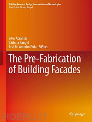 abrantes vitor (curatore); rangel bárbara (curatore); amorim faria josé manuel (curatore) - the pre-fabrication of building facades