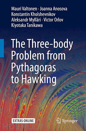 valtonen mauri; anosova joanna; kholshevnikov konstantin; mylläri aleksandr; orlov victor; tanikawa kiyotaka - the three-body problem from pythagoras to hawking