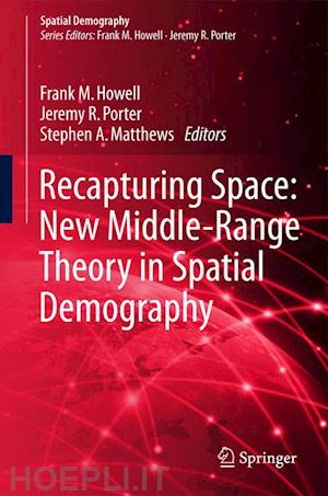 howell frank m. (curatore); porter jeremy r. (curatore); matthews stephen a. (curatore) - recapturing space: new middle-range theory in spatial demography