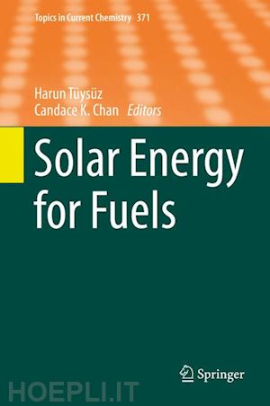 tüysüz harun (curatore); chan candace k. (curatore) - solar energy for fuels