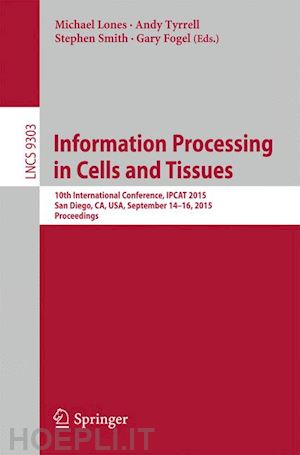 lones michael (curatore); tyrrell andy (curatore); smith stephen (curatore); fogel gary (curatore) - information processing in cells and tissues