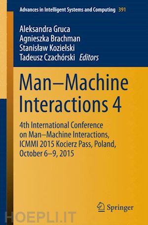 gruca aleksandra (curatore); brachman agnieszka (curatore); kozielski stanislaw (curatore); czachórski tadeusz (curatore) - man–machine interactions 4