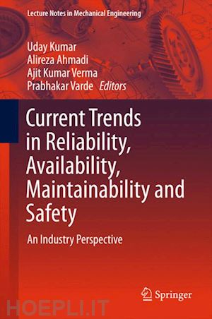 kumar uday (curatore); ahmadi alireza (curatore); verma ajit kumar (curatore); varde prabhakar (curatore) - current trends in reliability, availability, maintainability and safety