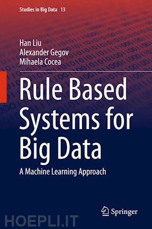 liu han; gegov alexander; cocea mihaela - rule based systems for big data