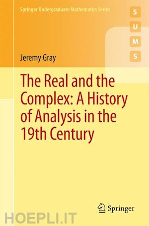 gray jeremy - the real and the complex: a history of analysis in the 19th century