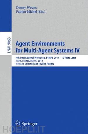 weyns danny (curatore); michel fabien (curatore) - agent environments for multi-agent systems iv