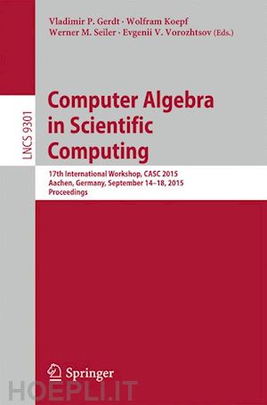 gerdt vladimir p. (curatore); koepf wolfram (curatore); seiler werner m. (curatore); vorozhtsov evgenii v. (curatore) - computer algebra in scientific computing