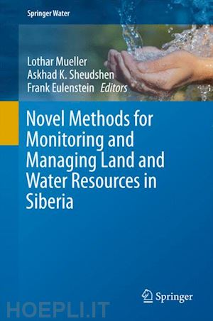 mueller lothar (curatore); sheudshen askhad k. (curatore); eulenstein frank (curatore) - novel methods for monitoring and managing land and water resources in siberia