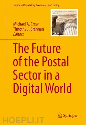 crew michael (curatore); brennan timothy j. (curatore) - the future of the postal sector in a digital world