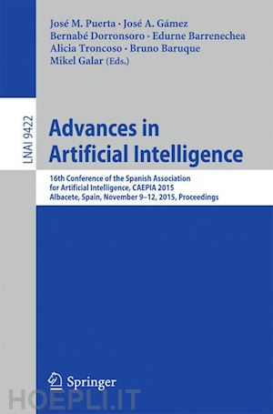 puerta josé m. (curatore); gámez josé a. (curatore); dorronsoro bernabe (curatore); barrenechea edurne (curatore); troncoso alicia (curatore); baruque bruno (curatore); galar mikel (curatore) - advances in artificial intelligence