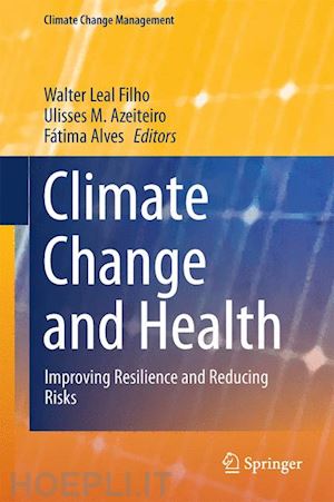 leal filho walter (curatore); azeiteiro ulisses m. (curatore); alves fátima (curatore) - climate change and health