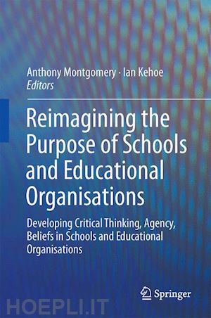 montgomery anthony (curatore); kehoe ian (curatore) - reimagining the purpose of schools and educational organisations