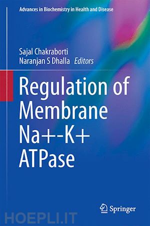 chakraborti sajal (curatore); dhalla naranjan s (curatore) - regulation of membrane na+-k+ atpase