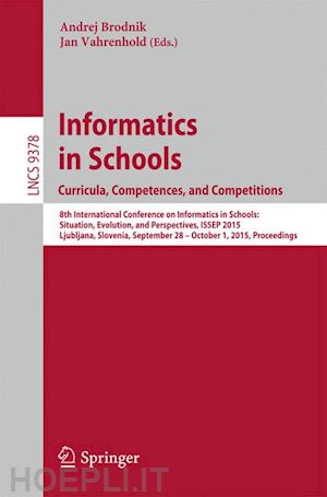 brodnik andrej (curatore); vahrenhold jan (curatore) - informatics in schools. curricula, competences, and competitions